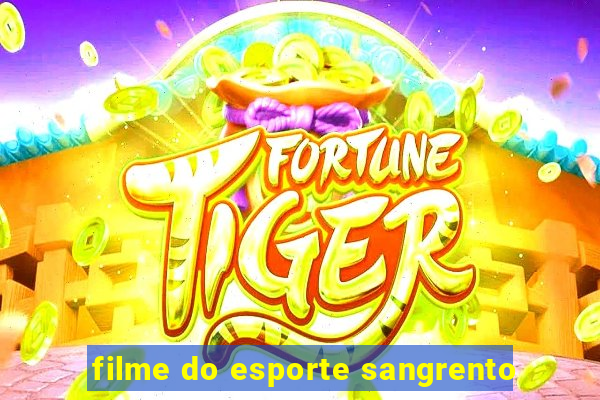 filme do esporte sangrento