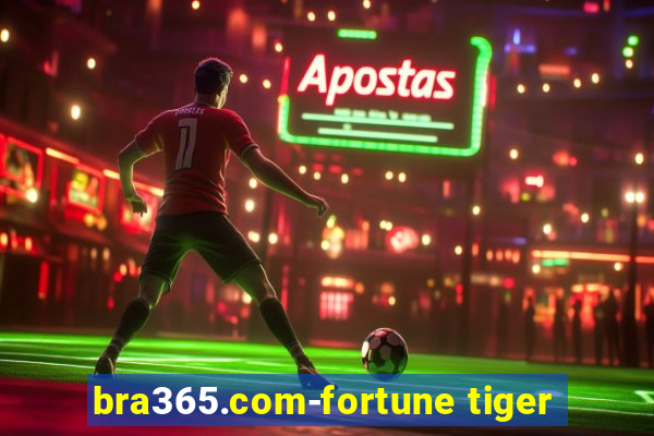 bra365.com-fortune tiger