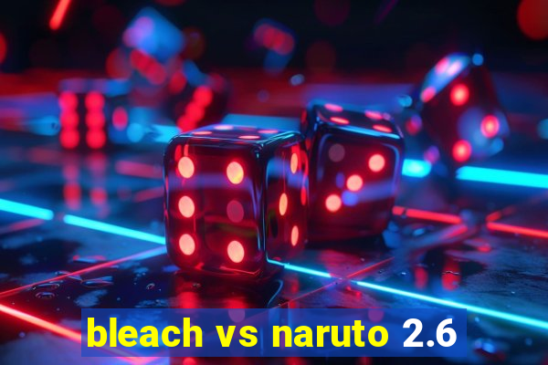 bleach vs naruto 2.6