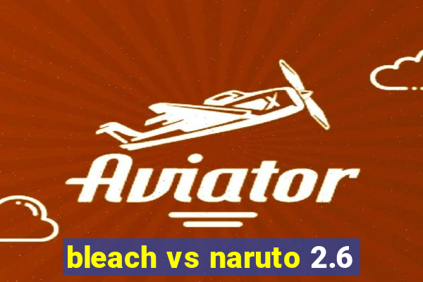 bleach vs naruto 2.6