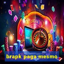 brapk paga mesmo