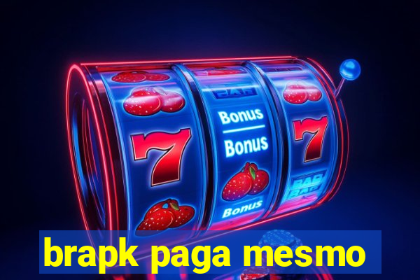 brapk paga mesmo