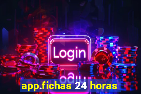 app.fichas 24 horas