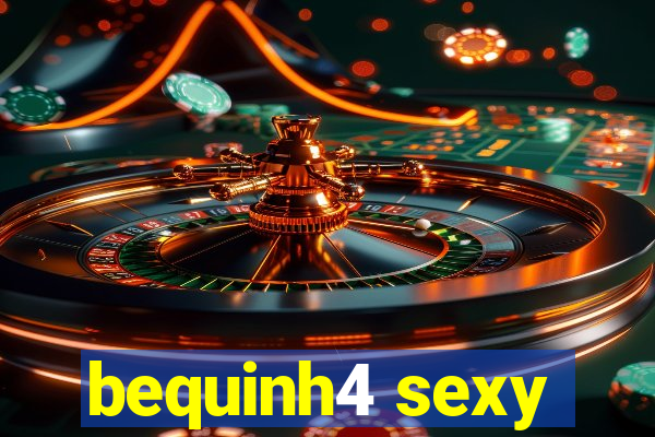 bequinh4 sexy