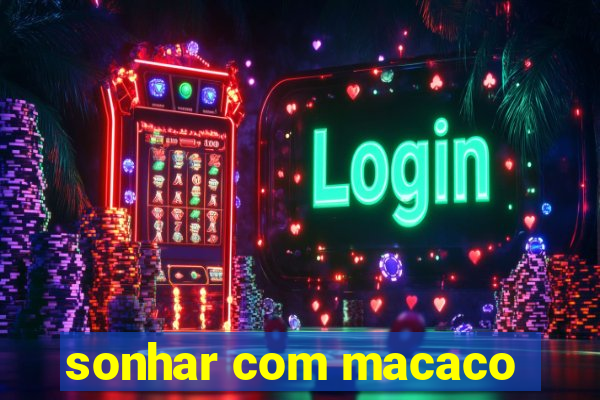 sonhar com macaco