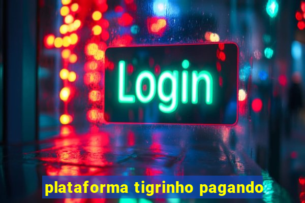 plataforma tigrinho pagando