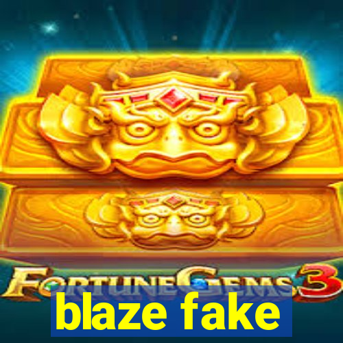 blaze fake