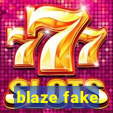 blaze fake