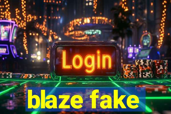 blaze fake