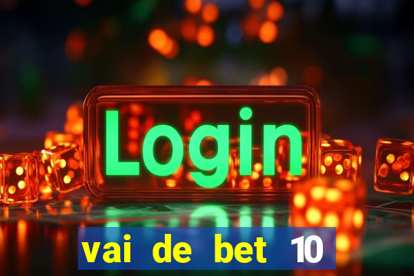 vai de bet 10 reais no cadastro