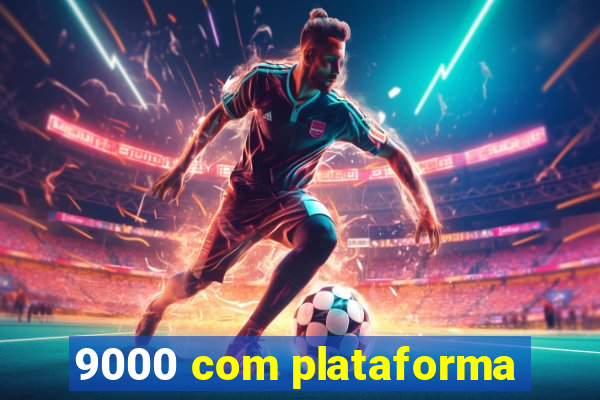 9000 com plataforma