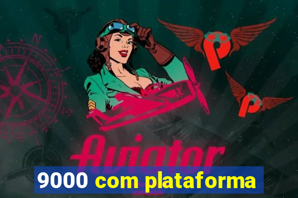 9000 com plataforma