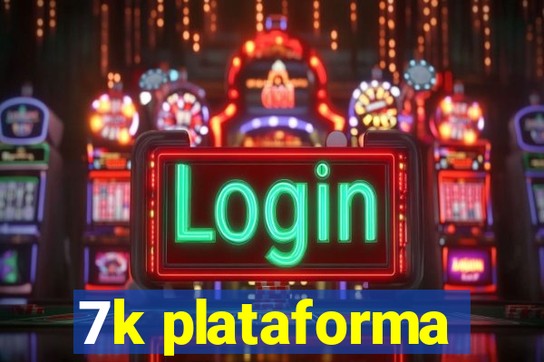 7k plataforma