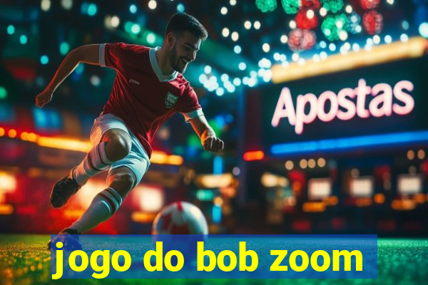 jogo do bob zoom