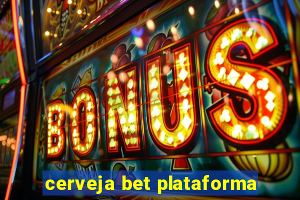 cerveja bet plataforma