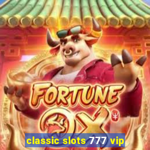 classic slots 777 vip