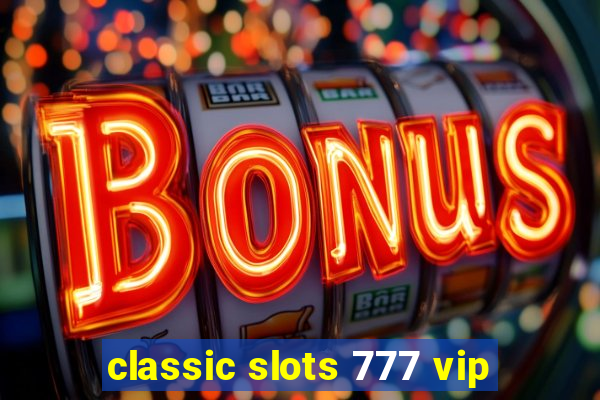 classic slots 777 vip