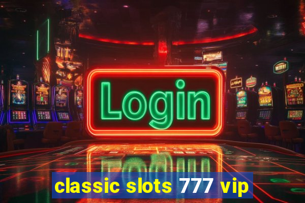 classic slots 777 vip