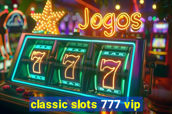 classic slots 777 vip