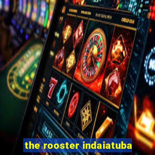 the rooster indaiatuba