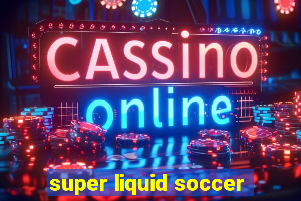 super liquid soccer