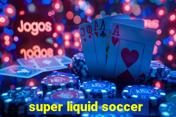 super liquid soccer