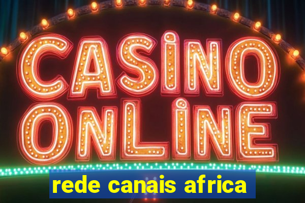 rede canais africa