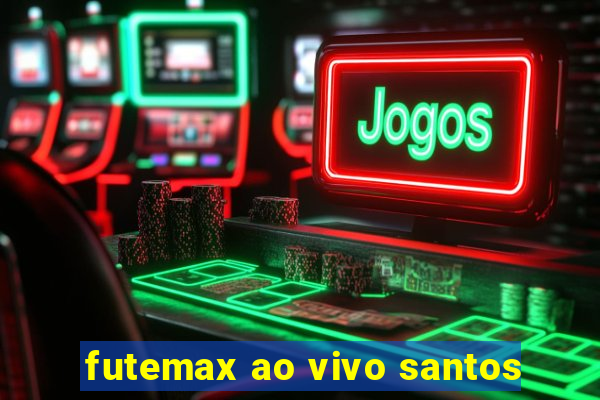 futemax ao vivo santos