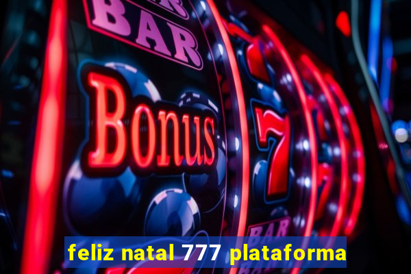 feliz natal 777 plataforma