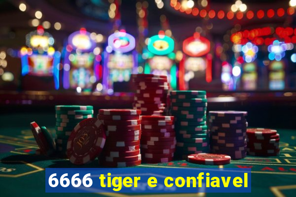 6666 tiger e confiavel