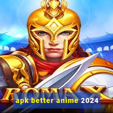 apk better anime 2024