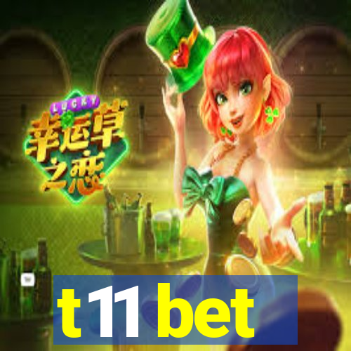 t11 bet