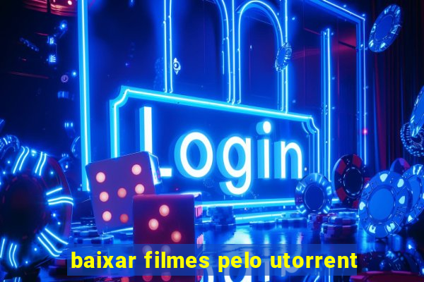 baixar filmes pelo utorrent