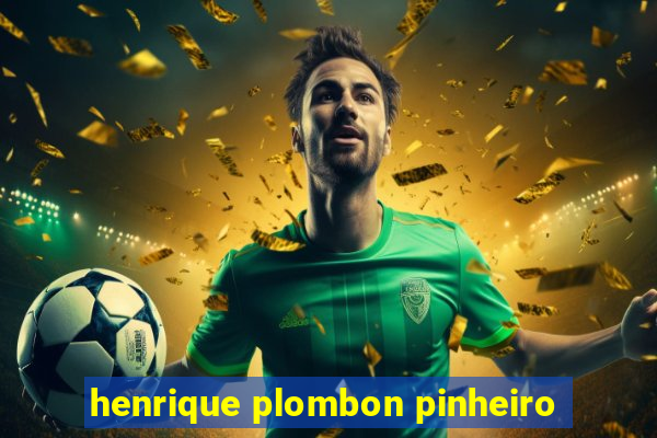 henrique plombon pinheiro