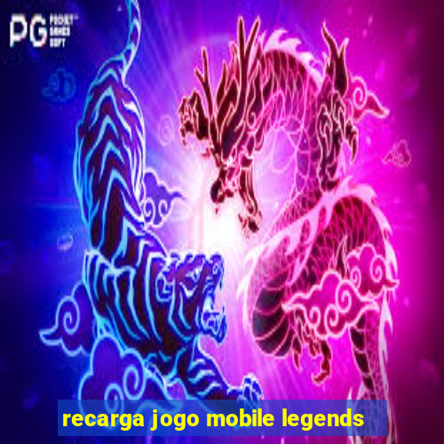 recarga jogo mobile legends