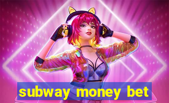 subway money bet