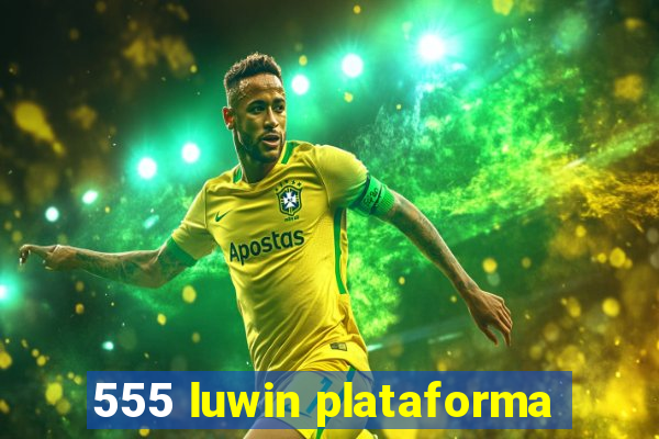 555 luwin plataforma