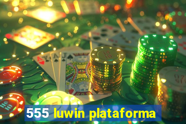 555 luwin plataforma