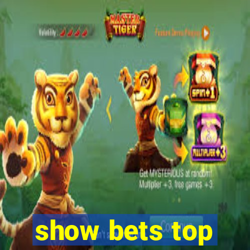 show bets top