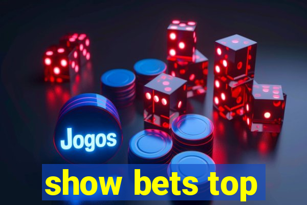 show bets top