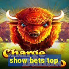 show bets top