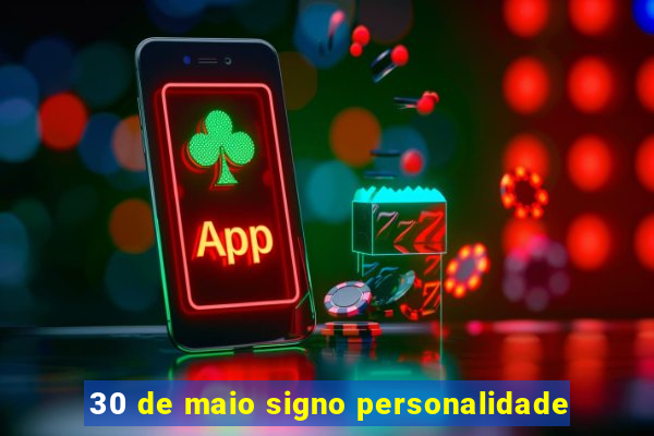 30 de maio signo personalidade