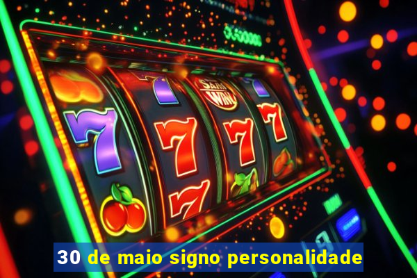 30 de maio signo personalidade