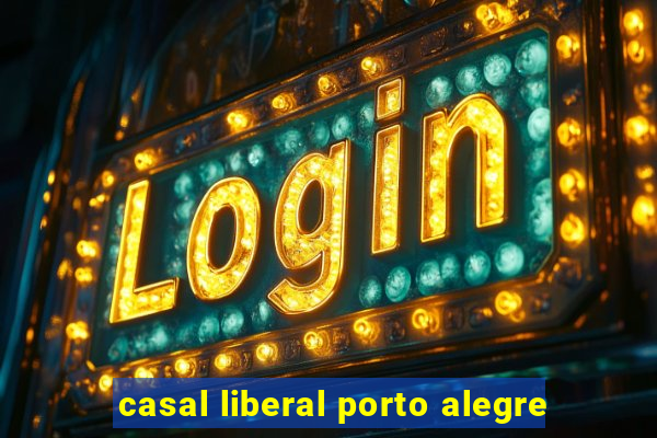 casal liberal porto alegre