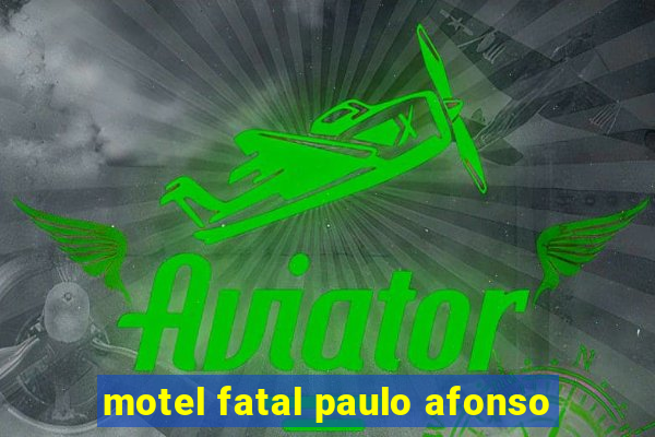 motel fatal paulo afonso