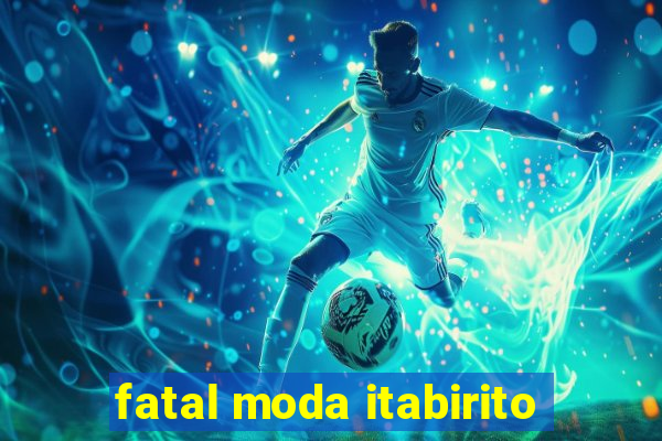 fatal moda itabirito