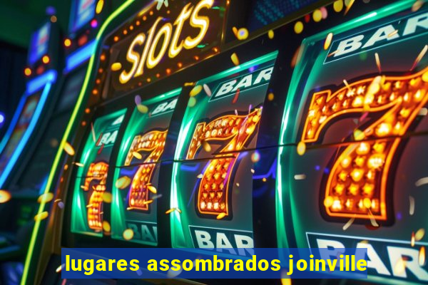 lugares assombrados joinville