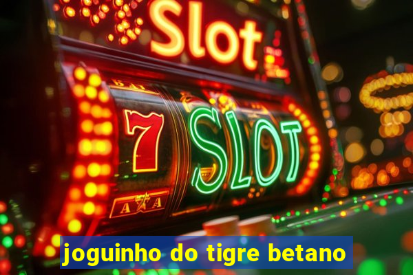 joguinho do tigre betano