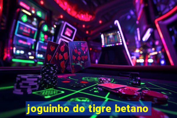 joguinho do tigre betano