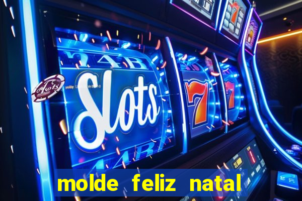 molde feliz natal para imprimir